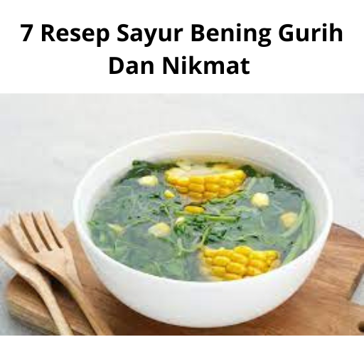 7 Resep Sayur Bening Gurih Dan Nikmat